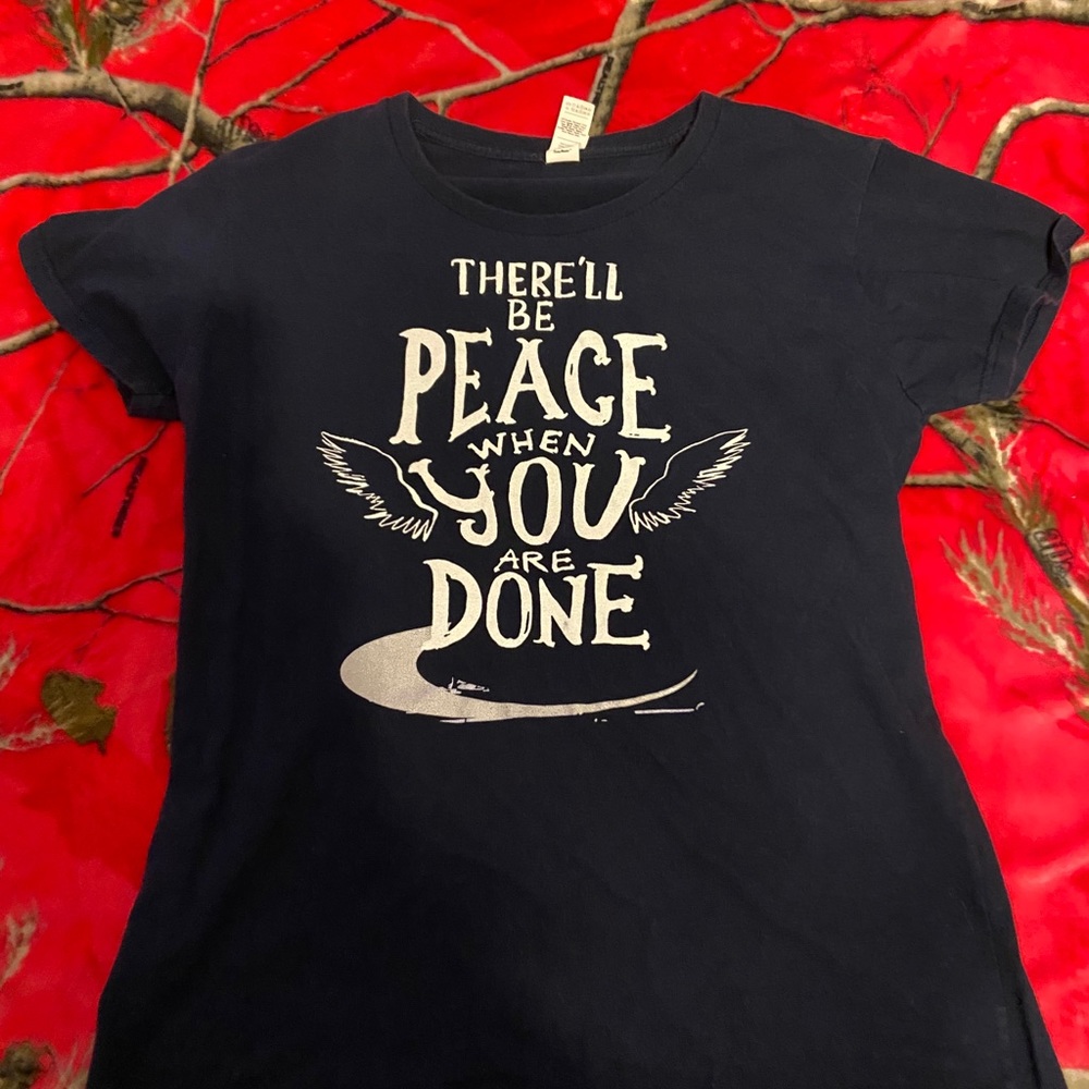 There will be peace when you are done T-shirt
